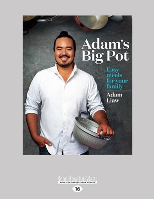 Adam's Big Pot: Easy Meals for Your Family by Adam Liaw