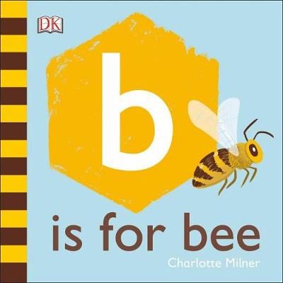 B is for Bee by Charlotte Milner