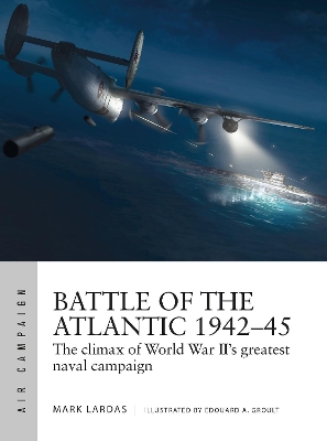 Battle of the Atlantic 1942–45: The climax of World War II’s greatest naval campaign book