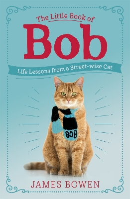 The Little Book of Bob: Everyday wisdom from Street Cat Bob book