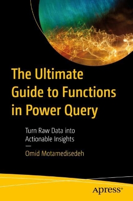 The Ultimate Guide to Functions in Power Query: Turn Raw Data into Actionable Insights book