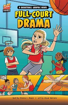 Full-Court Drama: A Basketball Graphic Novel by Dionna L. Mann