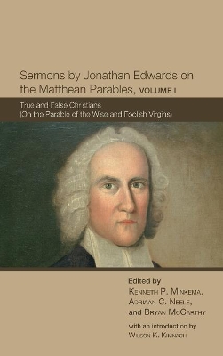 Sermons by Jonathan Edwards on the Matthean Parables, Volume I: True and False Christians (on the Parable of the Wise and Foolish Virgins) book