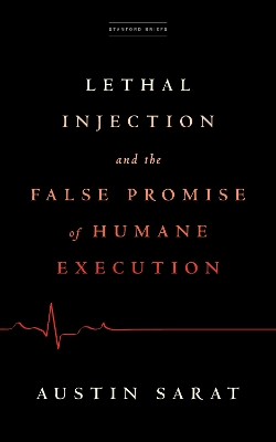 Lethal Injection and the False Promise of Humane Execution book