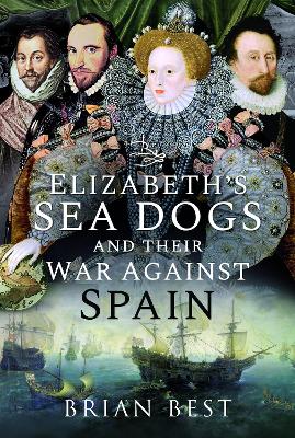 Elizabeth’s Sea Dogs and their War Against Spain book