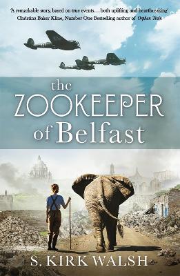 The Zookeeper of Belfast: A heart-stopping WW2 historical novel based on an incredible true story book