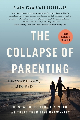 The Collapse of Parenting: How We Hurt Our Kids When We Treat Them Like Grown-Ups book