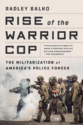 Rise of the Warrior Cop: The Militarization of America's Police Forces book