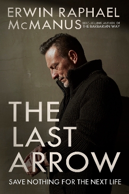 The Last Arrow by Erwin Raphael McManus