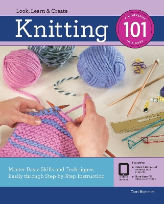 Knitting 101: Master Basic Skills and Techniques Easily Through Step-by-Step Instruction by Carri Hammett