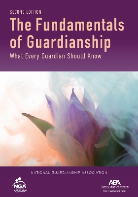 The Fundamentals of Guardianship: What Every Guardian Should Know, Second Edition book