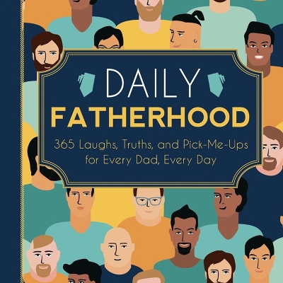 Daily Fatherhood: 365 Laughs, Truths, and Pick-Me-Ups for Every Dad, Every Day book