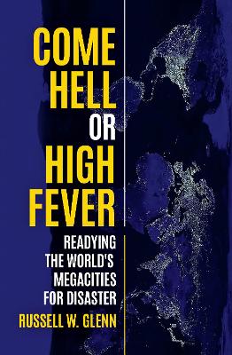 Come Hell or High Fever: Readying the World's Megacities for Disaster book