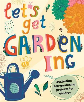 Let's Get Gardening: Australian Eco-gardening Projects for Children book