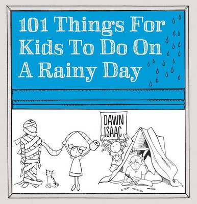 101 Things for Kids to Do on a Rainy Day by Dawn Isaac