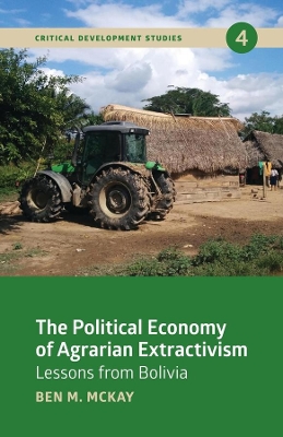 The Political Economy of Agrarian Extractivism: Lessons From Bolivia book
