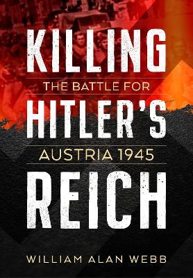 Killing Hitler's Reich: The Battle for Austria 1945 book