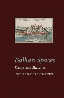 Balkan Spaces: Essays and Prose-Pieces (1) 1984-2020 book