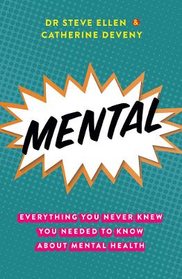 Mental: Everything You Never Knew You Needed to Know about Mental Health by Steve Ellen