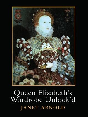 Queen Elizabeth's Wardrobe Unlock'd by Janet Arnold