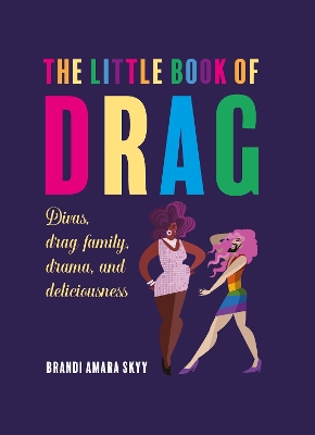 The Little Book of Drag: Divas, Drag Family, Drama, and Deliciousness book