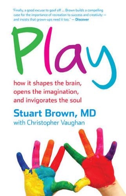 Play: How it Shapes the Brain, Opens the Imagination, and Invigorates the Soul book