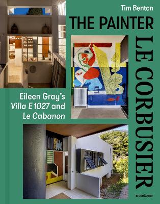 The Painter Le Corbusier: Eileen Gray's Villa E 1027 and Le Cabanon book