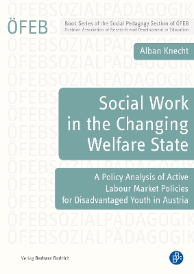 Social Work in the Changing Welfare State: A Policy Analysis of Active Labour Market Policies for Disadvantaged Youth in Austria book