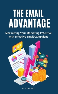 The Email Advantage: Maximizing Your Marketing Potential with Effective Email Campaigns book