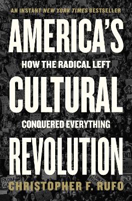 America's Cultural Revolution: How the Radical Left Conquered Everything book