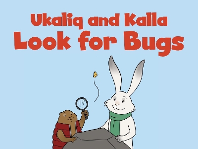 Ukaliq and Kalla Look for Bugs: English Edition book