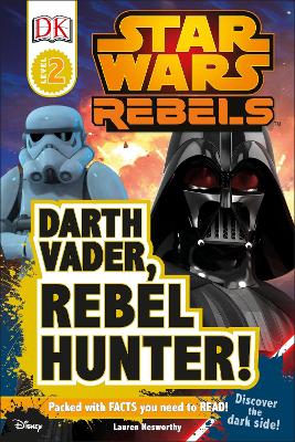 Star Wars Rebels Darth Vader, Rebel Hunter! by Lauren Nesworthy