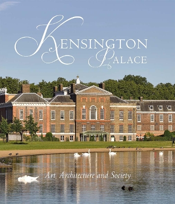 Kensington Palace: Art, Architecture and Society book