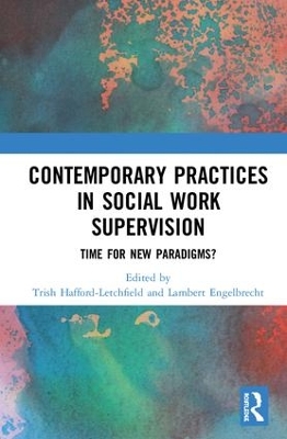 Contemporary Practices in Social Work Supervision: Time for New Paradigms? by Trish Hafford-Letchfield