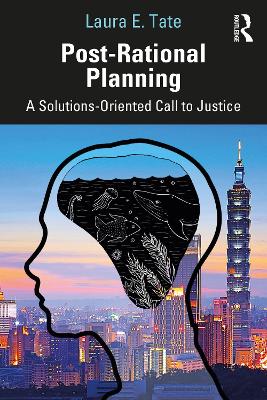 Post-Rational Planning: A Solutions-Oriented Call to Justice book