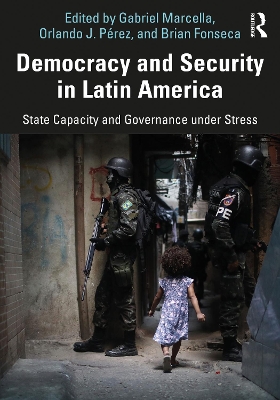 Democracy and Security in Latin America: State Capacity and Governance under Stress by Gabriel Marcella