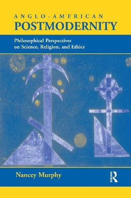 Anglo-american Postmodernity: Philosophical Perspectives On Science, Religion, And Ethics book