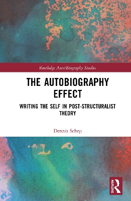 The Autobiography Effect: Writing the Self in Post-Structuralist Theory book