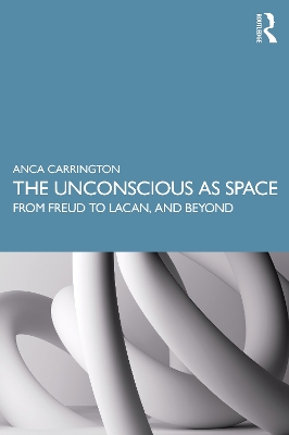 The Unconscious as Space: From Freud to Lacan, and Beyond book