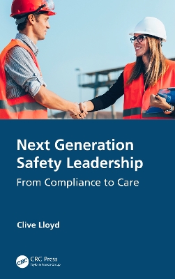 Next Generation Safety Leadership: From Compliance to Care book
