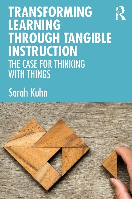 Transforming Learning Through Tangible Instruction: The Case for Thinking With Things book