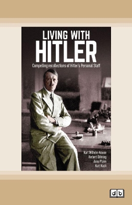 Living with Hitler: Compelling recollections of Hitler's Personal Staff by Karl Wilhelm Krause