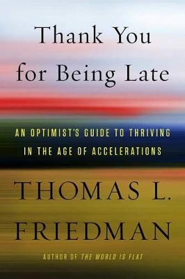 Thank You for Being Late by Thomas L. Friedman