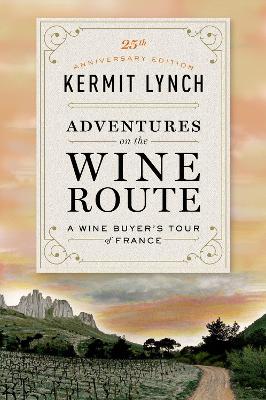 Adventures on the Wine Route: A Wine Buyer's Tour of France (25th Anniversary Edition) book