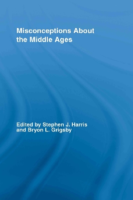 Misconceptions About the Middle Ages by Stephen Harris