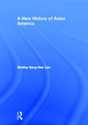 A New History of Asian America by Shelley Sang-Hee Lee