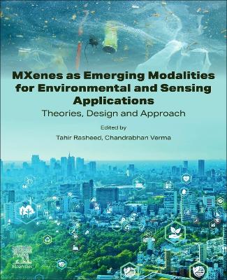 MXenes as Emerging Modalities for Environmental and Sensing Applications: Theories, Design and Approach book