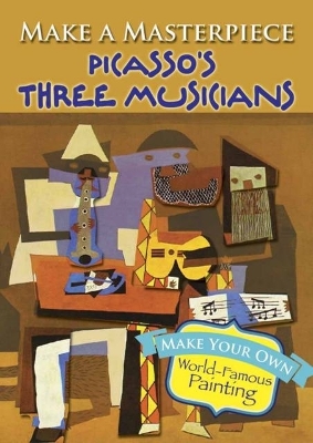 Make a Masterpiece -- Picasso's Three Musicians book
