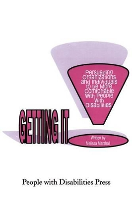 Getting It: Persuading Organizations and Individuals to Be More Comfortable with People with Disabilities book