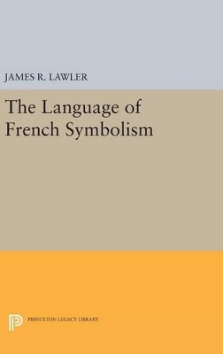 The Language of French Symbolism by James R. Lawler